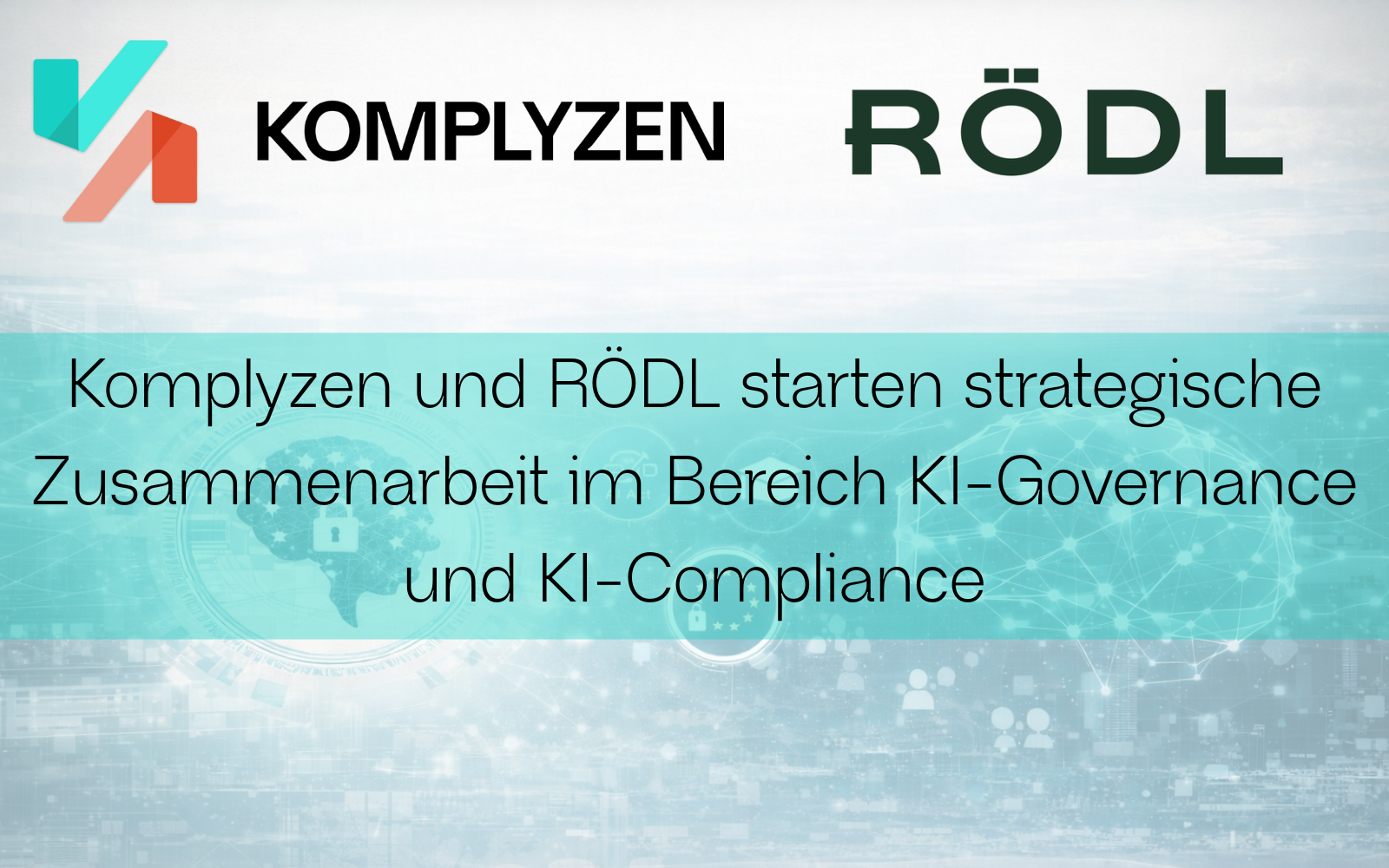 Komplyzen und RÖDL starten strategische Zusammenarbeit: Technische KI-Governance trifft auf Rechtsberatung